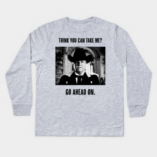 Think You Can Take Me? Go Ahead On. Kids Long Sleeve T-Shirt